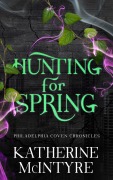 Cover-Bild zum Titel 'Hunting for Spring (Philadelphia Coven Chronicles, #1)' von 'Katherine Mcintyre'