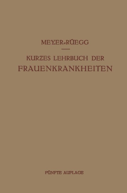 Kurzes Lehrbuch der Frauenkrankheiten - Hans Meyer-Rüegg