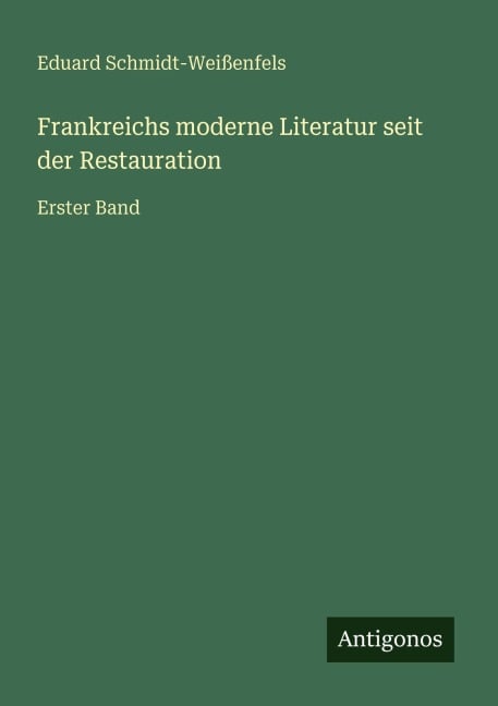 Frankreichs moderne Literatur seit der Restauration - Eduard Schmidt-Weißenfels