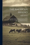 Cover-Bild zum Titel 'The American Merino: For Wool And For Mutton. A Practical Treatise On The Selection, Care, Breeding And Diseases Of The Merino Sheep In All' von 'Stephen Powers'