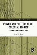 Cover-Bild zum Titel 'Power and Politics at the Colonial Seaside' von 'Shuk-Wah Poon'