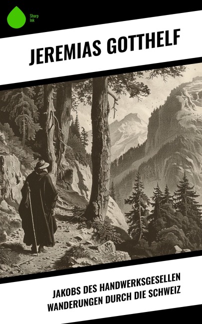 Jakobs des Handwerksgesellen Wanderungen durch die Schweiz - Jeremias Gotthelf