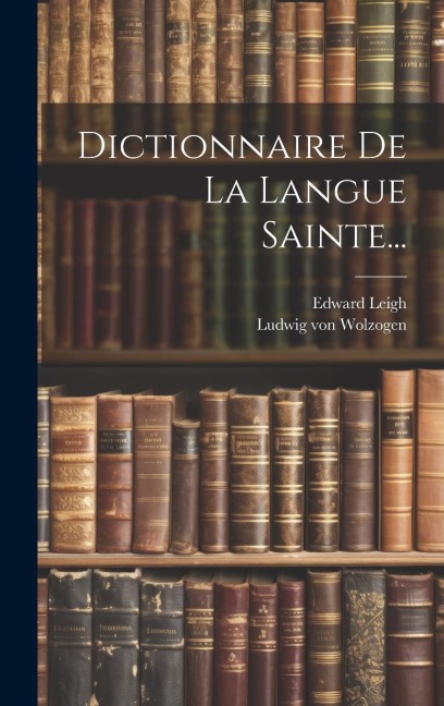 Dictionnaire De La Langue Sainte... - Edward Leigh