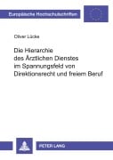 Cover-Bild zum Titel 'Die Hierarchie des Ärztlichen Dienstes im Spannungsfeld von Direktionsrecht und freiem Beruf' von 'Oliver Lücke'