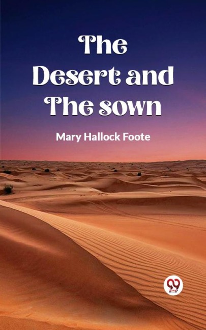 The Desert And The Sown - Mary Hallock Foote