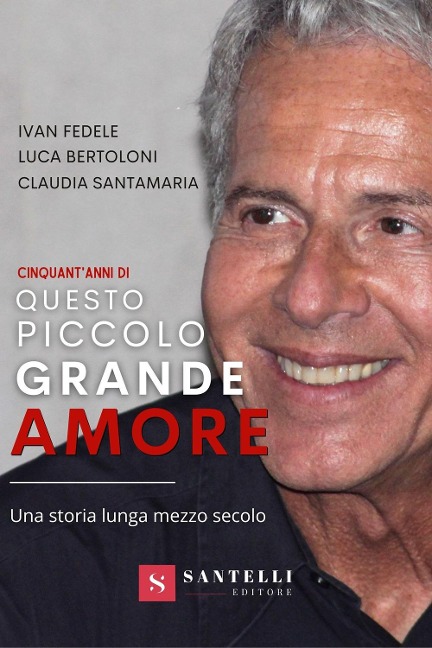 Cinquanta anni di Questo piccolo grande amore. Una storia lunga mezzo secolo - Luca Bertoloni, Ivan Fedele, Claudia Santamaria