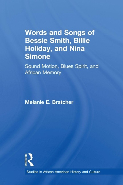 Words and Songs of Bessie Smith, Billie Holiday, and Nina Simone - Melanie E. Bratcher