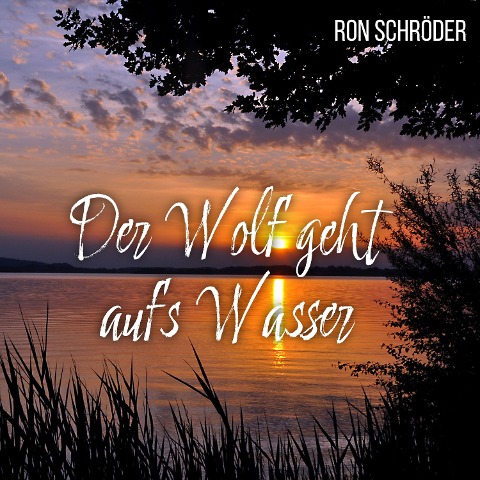 Der Wolf geht aufs Wasser - Ron Schröder