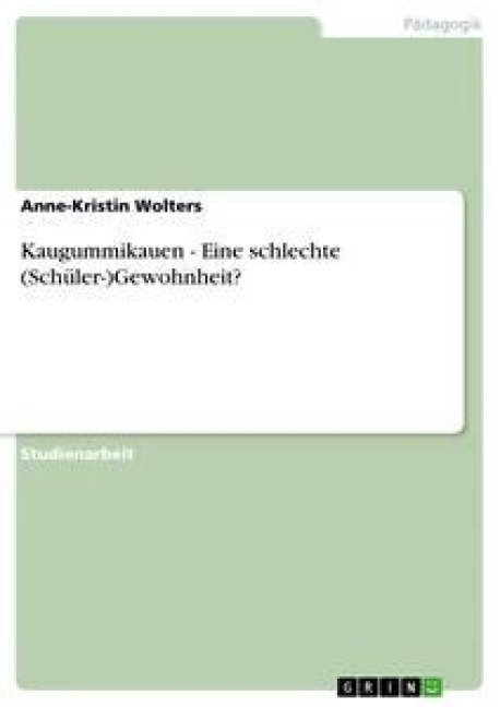 Kaugummikauen - Eine schlechte (Schüler-)Gewohnheit? - Anne-Kristin Wolters