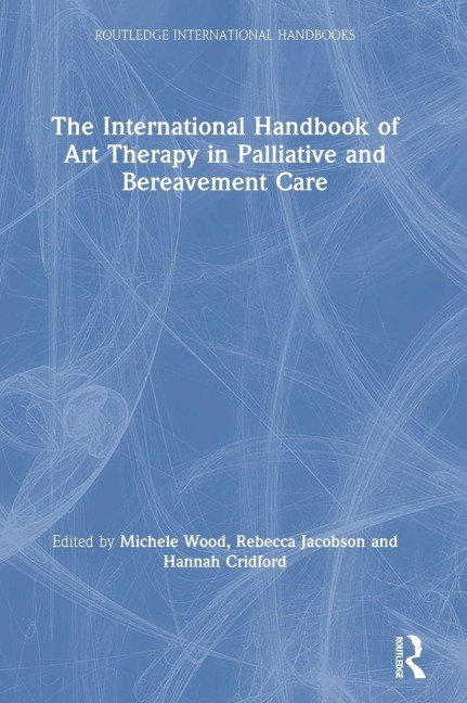 The International Handbook of Art Therapy in Palliative and Bereavement Care - 