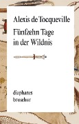 Cover-Bild zum Titel 'Fünfzehn Tage in der Wildnis' von 'Alexis De Tocqueville'