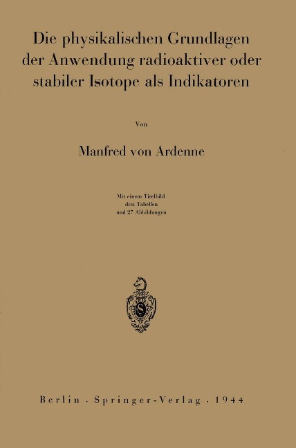 Die physikalischen Grundlagen der Anwendung radioaktiver oder stabiler Isotope als Indikatoren - Manfred Von Ardenne