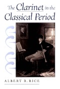 Cover-Bild zum Titel 'The Clarinet in the Classical Period' von 'Albert R. Rice'