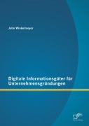 Cover-Bild zum Titel 'Digitale Informationsgüter für Unternehmensgründungen' von 'John Winkelmeyer'