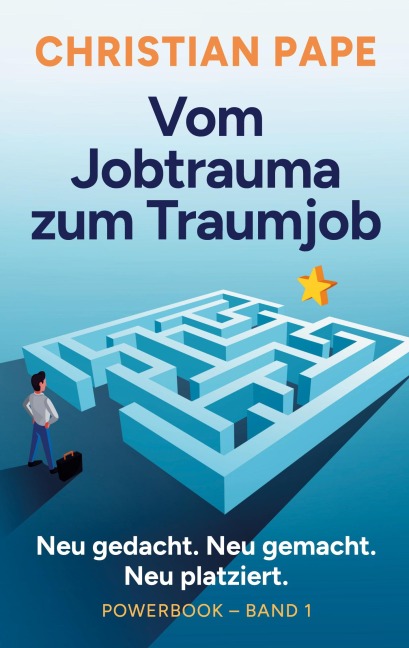 Vom Jobtrauma zum Traumjob Powerbook Band 1 - Christian Pape