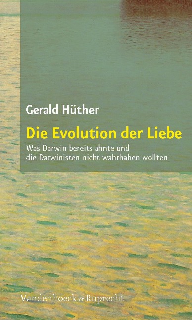 Die Evolution der Liebe - Gerald Hüther