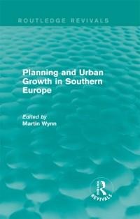 Routledge Revivals: Planning and Urban Growth in Southern Europe (1984) - 