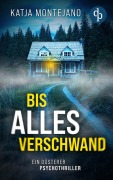 Cover-Bild zum Titel 'Bis alles verschwand' von 'Katja Montejano'