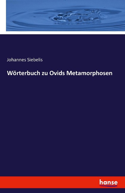 Wörterbuch zu Ovids Metamorphosen - Johannes Siebelis