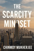 Cover-Bild zum Titel 'The Scarcity Mindset' von 'Chinmoy Mukherjee'
