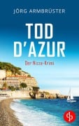 Cover-Bild zum Titel 'Tod d'Azur | Der Nizza Krimi an der südfranzösischen Küste' von 'Jörg Armbrüster'