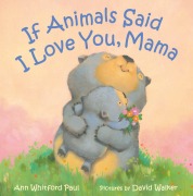Cover-Bild zum Titel 'If Animals Said I Love You, Mama' von 'Ann Whitford Paul'
