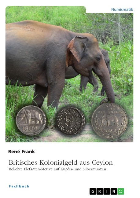 Britisches Kolonialgeld aus Ceylon. Beliebte Elefanten-Motive auf Kupfer- und Silbermünzen - René Frank