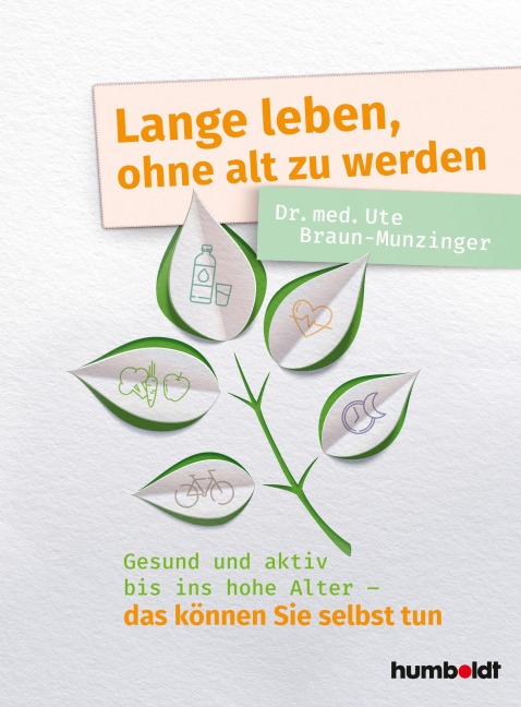 Lange leben, ohne alt zu werden - Ute Braun-Munzinger