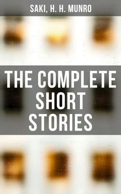 The Complete Short Stories - Saki, H. H. Munro