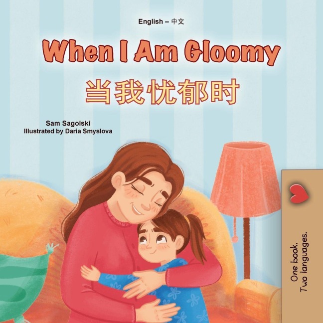 When I am Gloomy (English Chinese Simplified Bilingual Children's Book) - Sam Sagolski, Kidkiddos Books
