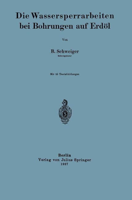Die Wassersperrarbeiten bei Bohrungen auf Erdöl - B. Schweiger