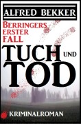 Berringers erster Fall - Tuch und Tod - Alfred Bekker