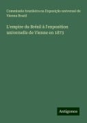 L'empire du Brésil à l'exposition universelle de Vienne en 1873 - Commissão brazileira na Exposição universal de Vienna Brazil