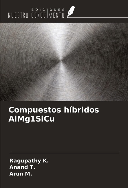 Compuestos híbridos AlMg1SiCu - Ragupathy K., Arun M., Anand T.