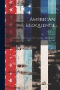 Cover-Bild zum Titel 'American Eloquence: A Collection of Speeches and Addresses by the Most Eminent Orators of America; Volume 1' von 'Anonymous'