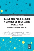 Cover-Bild zum Titel 'Czech and Polish Sound Memories of the Second World War' von 'Radmila svarícková Slabáková, Dobrawa Lisak-Gebala, Andrea Hanácková, Marcin Filipowicz, Slawomir Wieczorek'