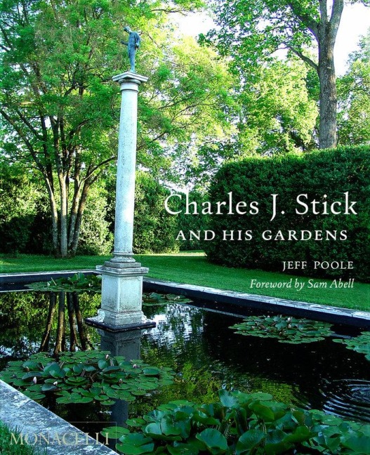 Charles J. Stick and His Gardens - Jeff Poole, Sam Abell