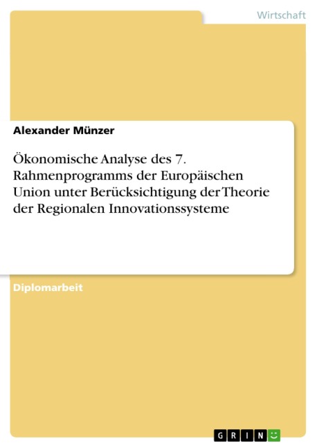 Ökonomische Analyse des 7. Rahmenprogramms der Europäischen Union unter Berücksichtigung der Theorie der Regionalen Innovationssysteme - Alexander Münzer