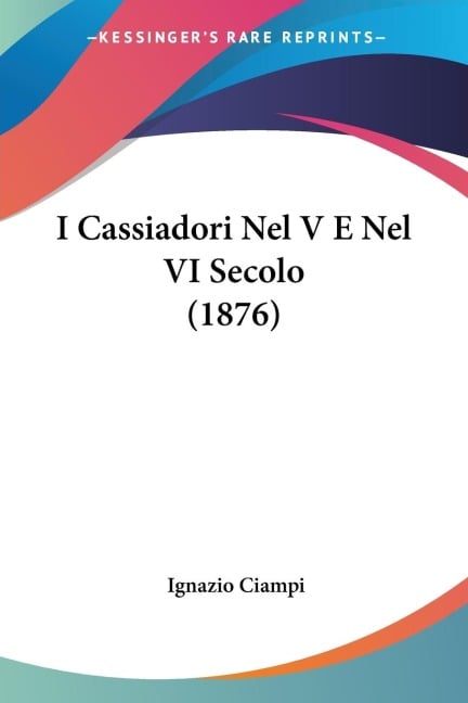 I Cassiadori Nel V E Nel VI Secolo (1876) - Ignazio Ciampi