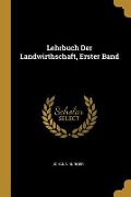 Lehrbuch Der Landwirthschaft, Erster Band - Johann Burger