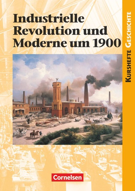 Kurshefte Geschichte. Industrielle Revolution und Moderne um 1900. Schülerband - Martin Grohmann, Wolfgang Jäger