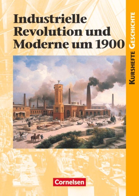Kurshefte Geschichte. Industrielle Revolution und Moderne um 1900. Schülerband - Martin Grohmann, Wolfgang Jäger