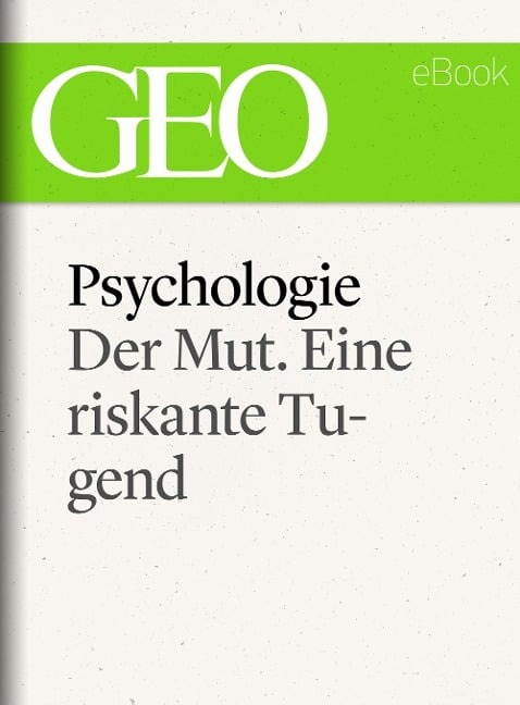 Psychologie: Der Mut. Eine riskante Tugend (GEO eBook Single) - 