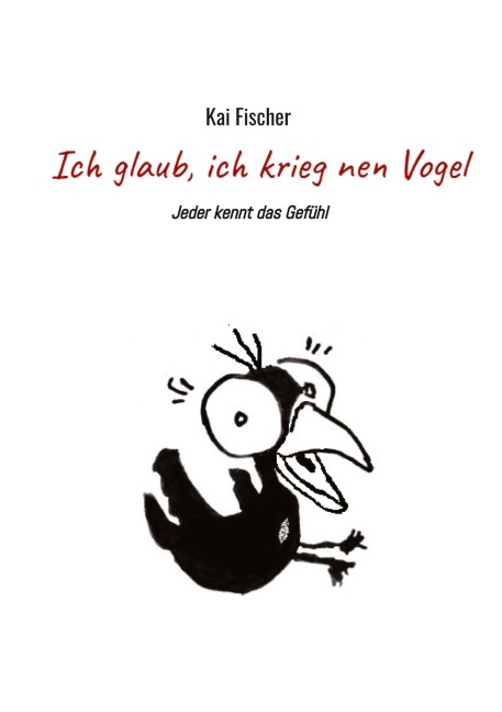 Ich glaub, ich krieg nen Vogel - Kai Fischer
