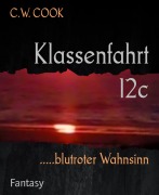 Cover-Bild zum Titel 'Klassenfahrt 12c' von 'C. W. Cook'