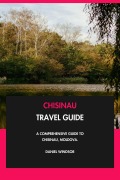 Cover-Bild zum Titel 'Chisinau Travel Guide: A Comprehensive Guide to Chisinau, Moldova.' von 'Daniel Windsor'