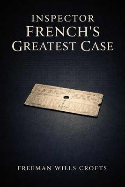 Inspector French's Greatest Case - Freeman Wills Crofts