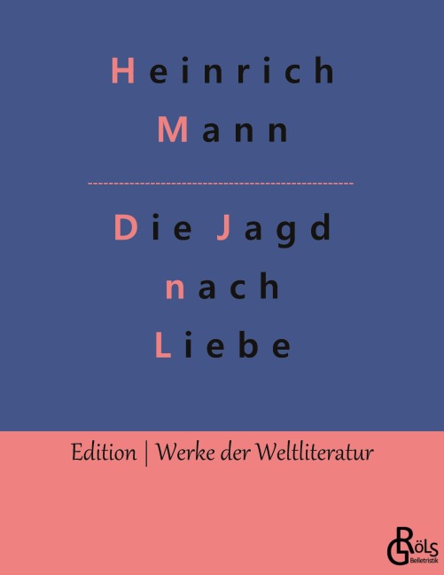 Die Jagd nach Liebe - Heinrich Mann