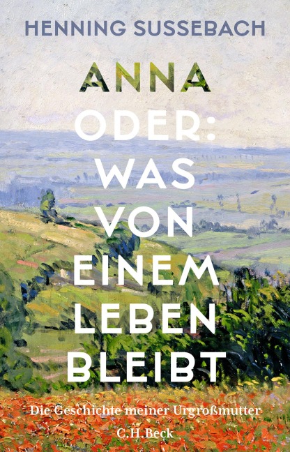 Anna oder: Was von einem Leben bleibt - Henning Sußebach