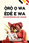 Oro O Wa, Ede E Wa (Our Conversation, Our Language) - Oluwadamilare Igbayiloye